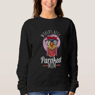 Budgie Bird Parakeet Bird Worlds Best Parakeet Mom Sweatshirt