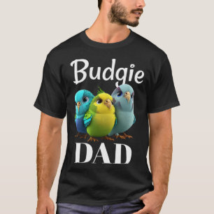 Budgie Dad Budgerigar Parakeet Bird 3 T-Shirt