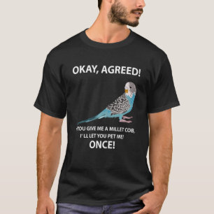 Budgie Millet Cob Pet Bird Budgerigar Parakeet Fun T-Shirt