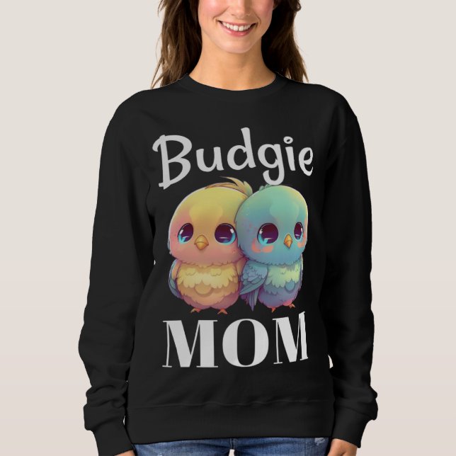 Budgie Mom Budgerigar Parakeet Bird 98 Sweatshirt (Front)
