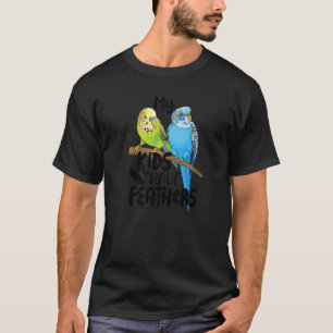 Budgie My Kids Have Feathers Cute Parakeet Pet Bir T-Shirt