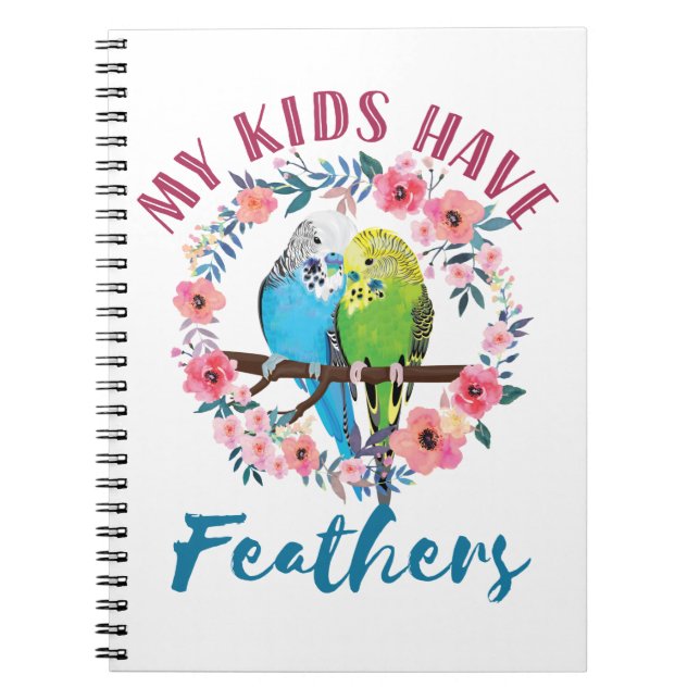 Budgie Parakeet Mum My Kids Have Feathers Notebook (Front)