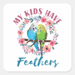 Budgie Parakeet Mum My Kids Have Feathers Square Sticker