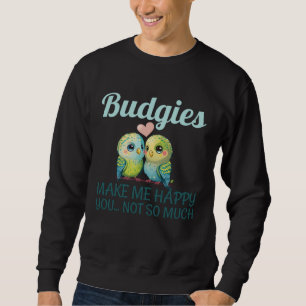 Budgies Make Me Happy Budgies Mum 25 Sweatshirt