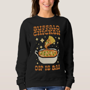 Buffalo Chicken Dip Is Bae Apparel Thanksgiving Ch Sweatshirt