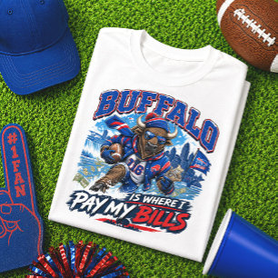 Buffalo Is Where I Pay My Bills Football Fan T-Shirt