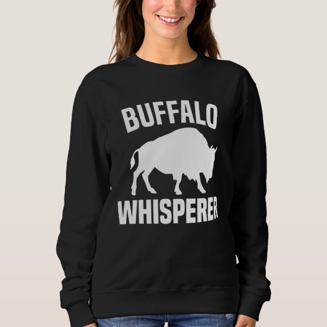 Buffalo Whisperer  American Bison Buffalo Wisent   Sweatshirt (Front)