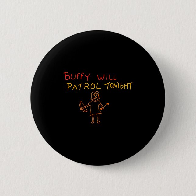 Buffy Will Patrol Tonight  6 Cm Round Badge (Front)