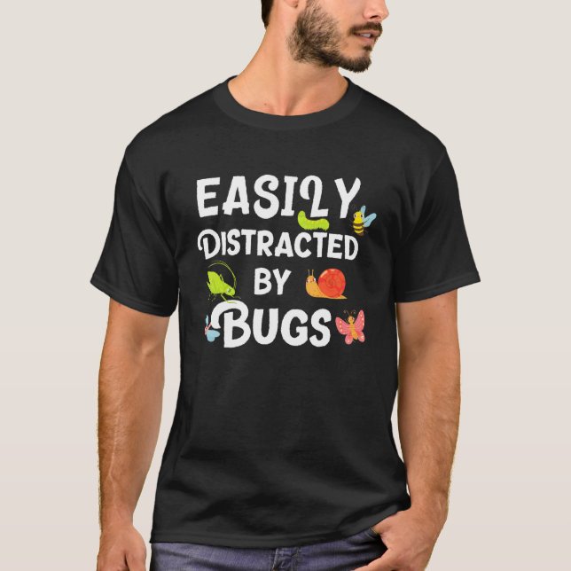 Bug Easily Distracted By Bugs Funny Insects Scienc T-Shirt (Front)