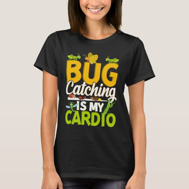 Bug  Insect Science  Bug Catching is my Cardio  11 T-Shirt (Front)