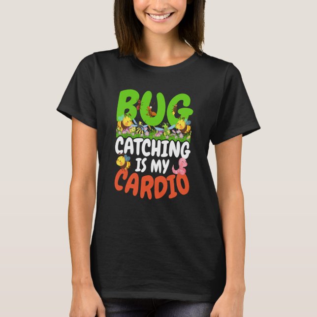 Bug Insect Science Bug Catching is my Cardio  14 T-Shirt (Front)