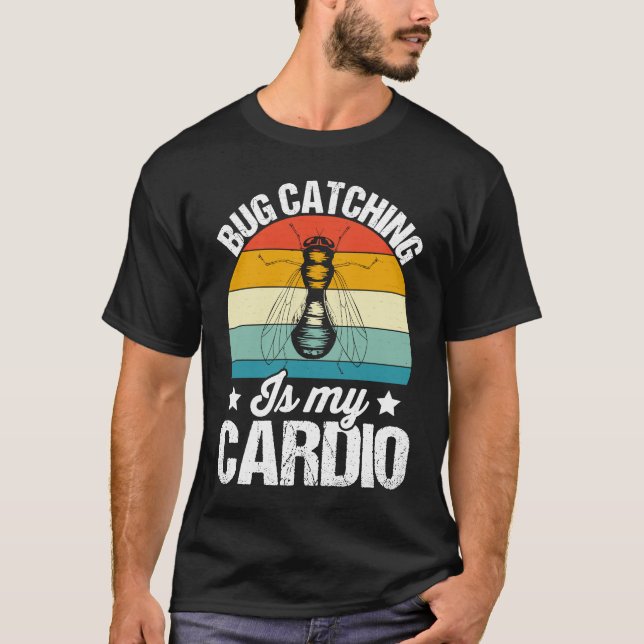 Bug  Insect Science  Bug Catching is my Cardio  15 T-Shirt (Front)