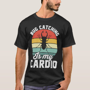 Bug  Insect Science  Bug Catching is my Cardio  16 T-Shirt