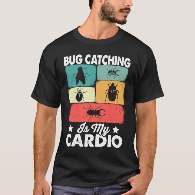 Bug  Insect Science  Bug Catching is my Cardio  17 T-Shirt (Front)