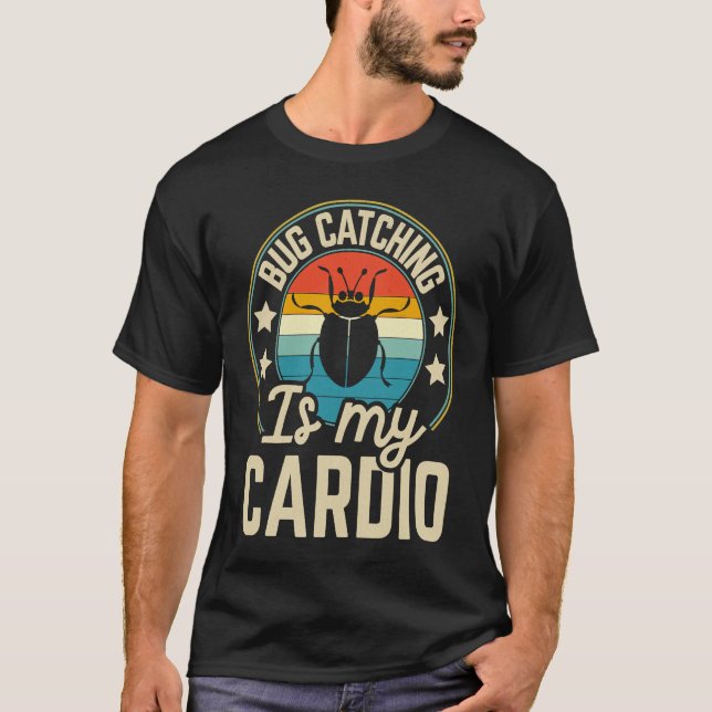 Bug  Insect Science  Bug Catching is my Cardio  19 T-Shirt (Front)