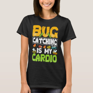 Bug  Insect Science  Bug Catching is my Cardio  20 T-Shirt