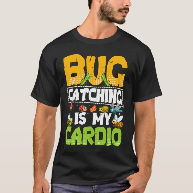 Bug  Insect Science  Bug Catching is my Cardio  20 T-Shirt (Front)