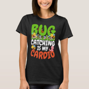 Bug  Insect Science  Bug Catching is my Cardio  22 T-Shirt