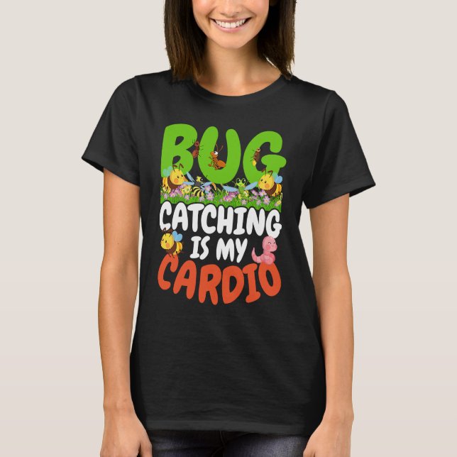 Bug  Insect Science  Bug Catching is my Cardio  22 T-Shirt (Front)