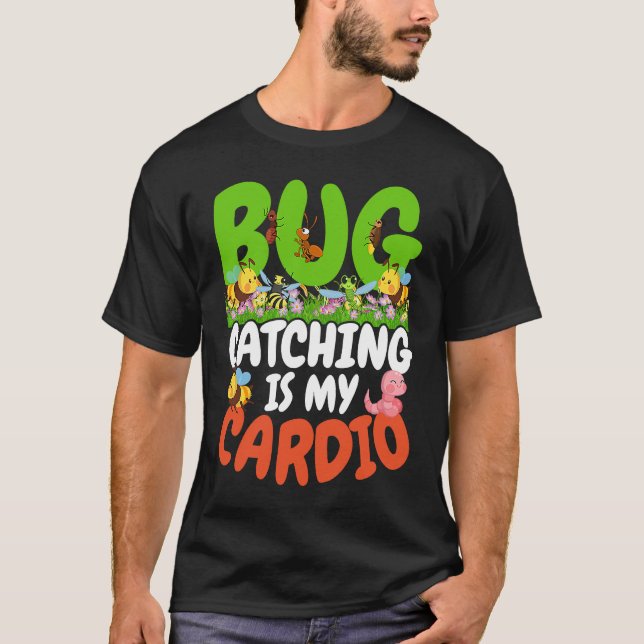 Bug  Insect Science  Bug Catching is my Cardio  22 T-Shirt (Front)