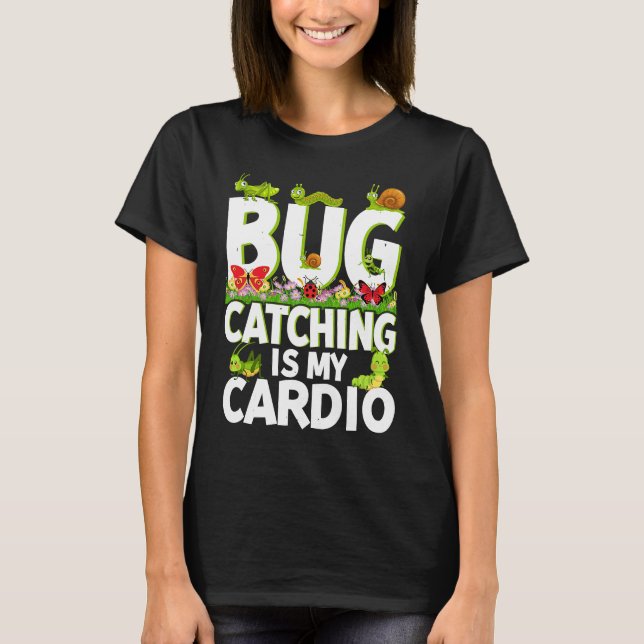 Bug  Insect Science  Bug Catching is my Cardio  2 T-Shirt (Front)