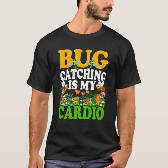 Bug Insect Science Bug Catching is my Cardio  6 T-Shirt (Front)