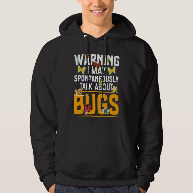 Bug  Insect Science I Talk Spontaneously About Bug Hoodie (Front)