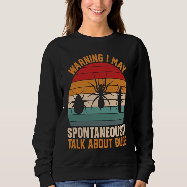 Bug  Insect Science I Talk Spontaneously About Bug Sweatshirt (Front)