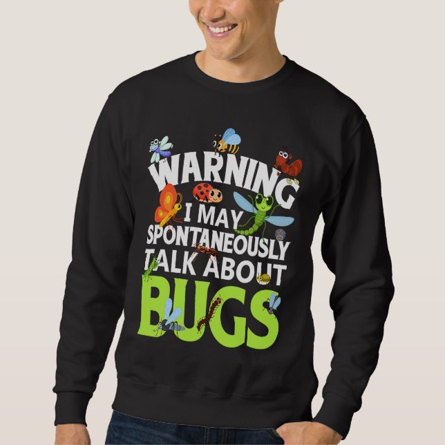 Bug  Insect Science I Talk Spontaneously About Bug Sweatshirt (Front)