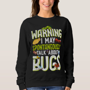 Bug  Insect Science I Talk Spontaneously About Bug Sweatshirt