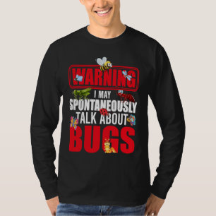 Bug Insect Science I Talk Spontaneously About Bug T-Shirt
