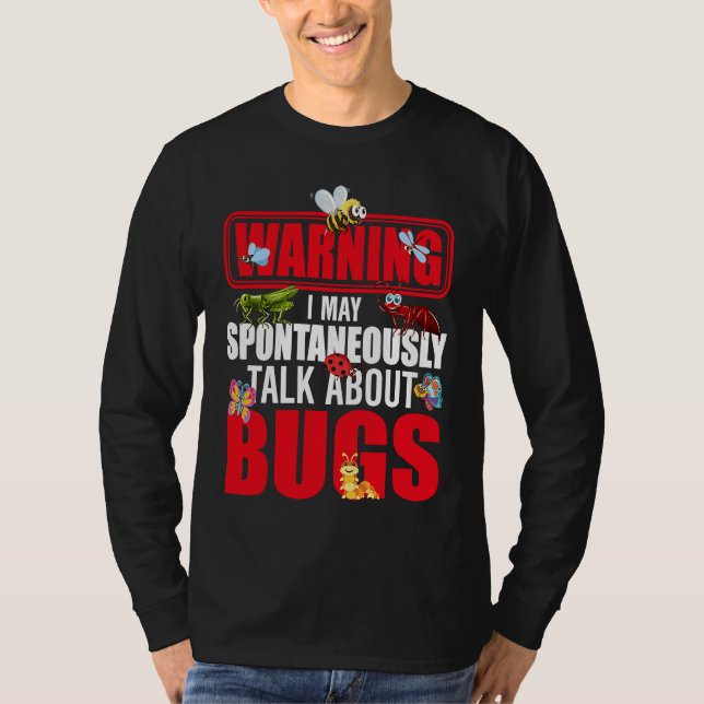 Bug  Insect Science I Talk Spontaneously About Bug T-Shirt (Front)