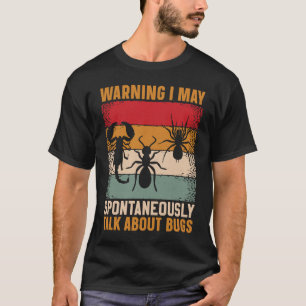 Bug Insect Science I Talk Spontaneously About Bug T-Shirt
