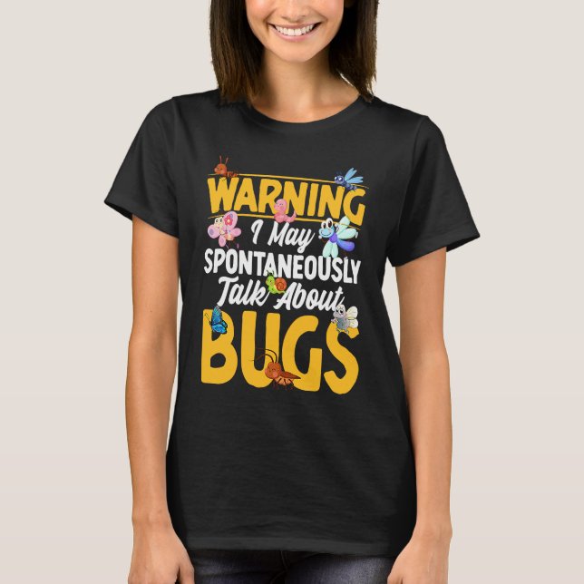 Bug  Insect Science I Talk Spontaneously About Bug T-Shirt (Front)