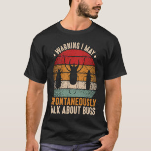 Bug Insect Science I Talk Spontaneously About Bug T-Shirt