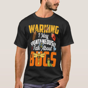 Bug Insect Science I Talk Spontaneously About Bug T-Shirt