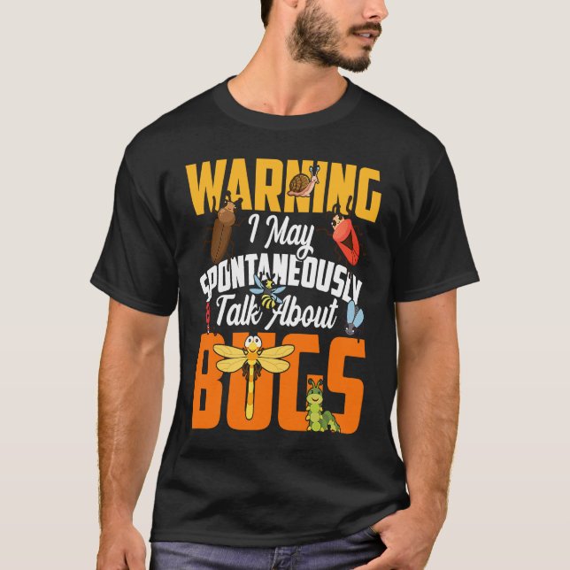 Bug  Insect Science I Talk Spontaneously About Bug T-Shirt (Front)
