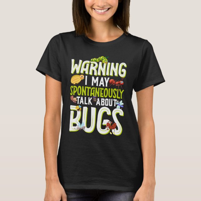 Bug  Insect Science I Talk Spontaneously About Bug T-Shirt (Front)