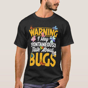 Bug Insect Science I Talk Spontaneously About Bug T-Shirt