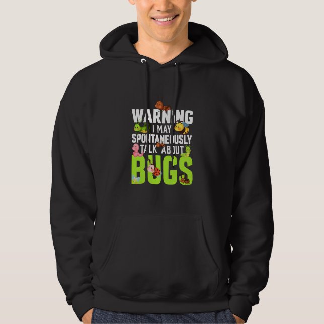 Bug Insect Science I Talk Spontaneously About Bugs Hoodie (Front)