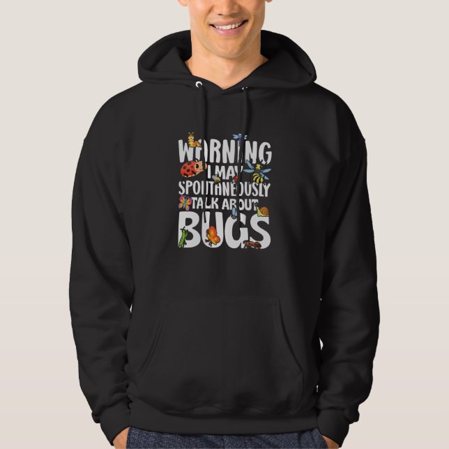 Bug Insect Science I Talk Spontaneously About Bugs Hoodie (Front)
