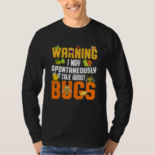 Bug Insect Science I Talk Spontaneously About Bugs T-Shirt