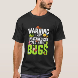Bug Insect Science I Talk Spontaneously About Bugs T-Shirt