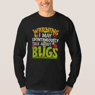 Bug Insect Science I Talk Spontaneously About Bugs T-Shirt