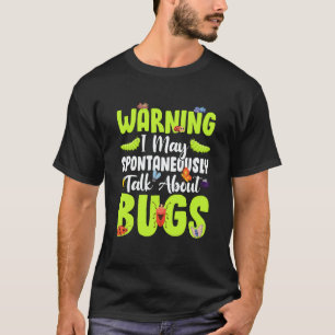 Bug Insect Science I Talk Spontaneously About Bugs T-Shirt