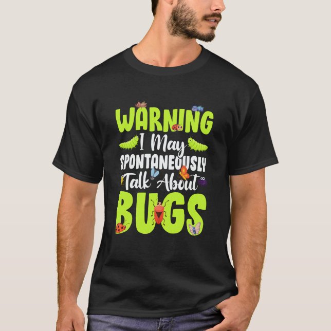 Bug Insect Science I Talk Spontaneously About Bugs T-Shirt (Front)