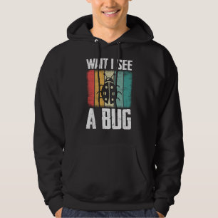 Bug Insect Science Wait I see a Bug 9 Hoodie