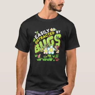 Bug Insects Easily Distracted By Bugs Science T-Shirt