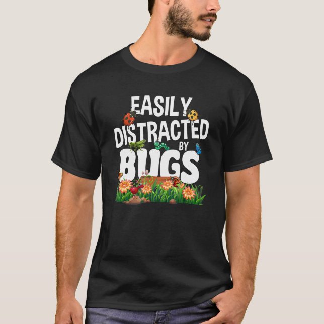 Bug Insects Easily Distracted By Bugs Science T-Shirt (Front)