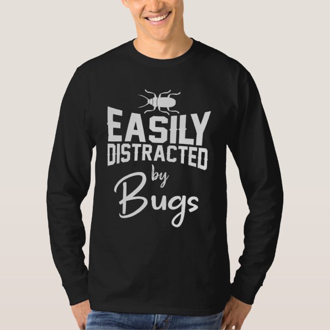 Bug Insects    Easily Distracted By Bugs T-Shirt (Front)